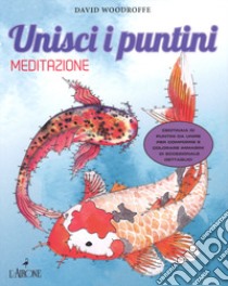 Meditazione. Unisci i puntini libro di Woodroffe David