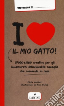 I love il mio gatto! libro di Vuaillat Cécile