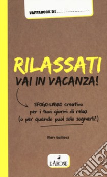 Rilassati, vai in vacanza! libro di Guilloux Alan