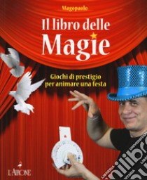 Il libro delle magie. Giochi di prestigio per animare una festa. Ediz. a colori libro di Abozzi Paolo