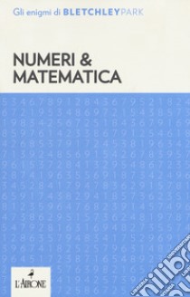 Numeri & matematica. Gli enigmi del Bletchley Park libro