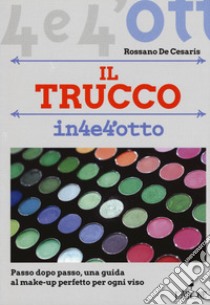 Il trucco. Passo dopo passo una guida al make-up perfetto per ogni viso libro di De Cesaris Rossano