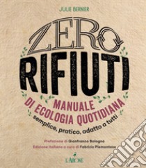 Zero rifiuti. Manuale di ecologia quotidiana libro di Bernier Julie; Piemontese F. (cur.)