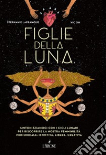 Figlie della luna libro di Lafranque Stéphanie; Oh Vic