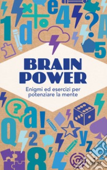 Brain Power. Enigmi ed esercizi per potenziare la mente libro