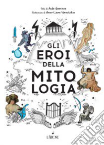 Gli eroi della mitologia libro di Goeminne Aude