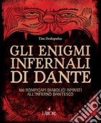 Gli enigmi infernali di Dante. 100 rompicapi diabolici ispirati all'inferno dantesco libro di Dedopulos Tim