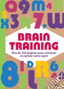 Brain training. Plus de 150 énigmes pour entraîner et cultiver votre esprit libro