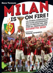 Milan is on fire! La storia completa di un club leggendario, dalle origini del 1899 fino al travolgente scudetto 2022! libro di Terrenato Marco