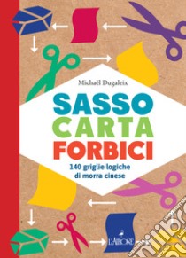 Sasso carta forbici 140 griglie di Morra Cinese libro di Dugaleix Michael