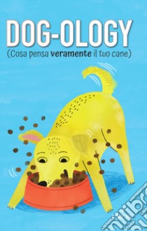 Dog-ology (Cosa pensa veramente il tuo cane) libro di Osborne Felix