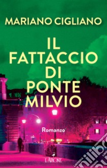 Il fattaccio di ponte Milvio libro di Cigliano Mariano