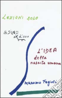 L'idea della nascita umana. Lezioni 2010 libro di Fagioli Massimo