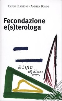 Fecondazione e(s)terologa libro di Borini Andrea; Flamigni Carlo