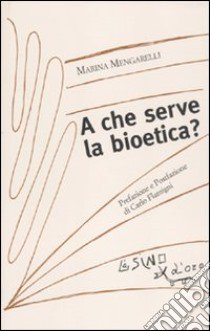 A che serve la bioetica? libro di Mengarelli Marina