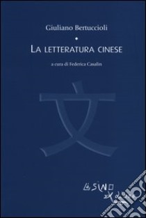 La letteratura cinese libro di Bertuccioli Giuliano; Casalin F. (cur.)