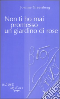 Non ti ho mai promesso un giardino di rose libro di Greenberg Joanne