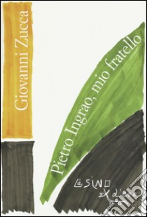 Pietro Ingrao, mio fratello libro di Zucca Giovanni