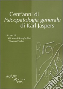 Cent'anni di psicopatologia generale di Karl Jaspers libro di Stanghellini G. (cur.); Fuchs T. (cur.)