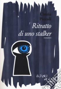 Ritratto di uno stalker libro di Piccoli Cinzia