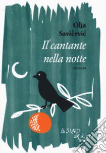 Il cantante nella notte libro di Savicevic Ivancevic Olja