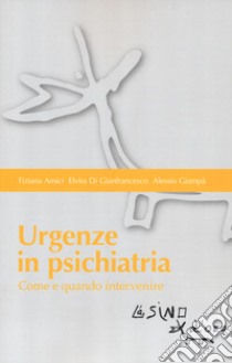 Urgenze in psichiatria. Come e quando intervenire libro di Amici Tiziana; Di Gianfrancesco Elvira; Giampà Alessio