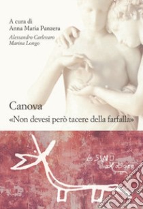 Canova. «Non devesi però tacere della farfalla» libro di Panzera A. M. (cur.)