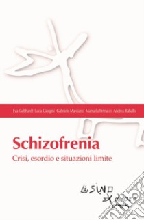 Schizofrenia. Crisi, esordio e situazioni limite libro di Gebhardt Eva; Giorgini Luca; Marciano Gabriele