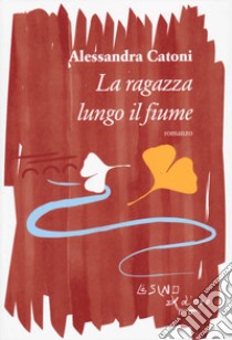 La ragazza lungo il fiume libro di Catoni Alessandra