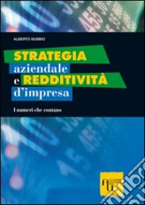 Strategia aziendale e redditività d'impresa. I numeri che contano libro di Bubbio Alberto