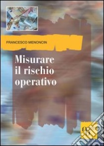 Misurare il rischio operativo libro di Menoncin Francesco