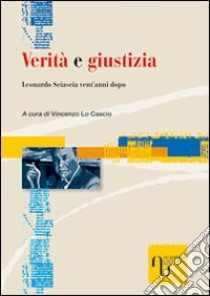 Verità e giustizia. Leonardo Sciascia vent'anni dopo libro di Lo Cascio V. (cur.)