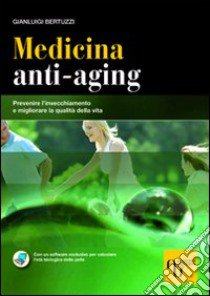 Medicina anti-aging. Prevenire l'invecchiamento e migliorare la qualità della vita libro di Bertuzzi Gianluigi