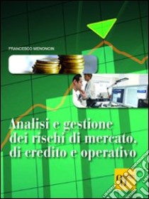 Analisi e gestione dei rischi di mercato, di credito e operativo libro di Menoncin Francesco