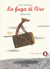 La fuga di Ciro. Ediz. a colori libro di Tortolini Luca