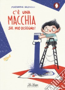 C'è una macchia sul mio disegno! Ediz. a colori libro di Balducci Marianna