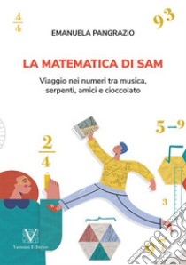 La matematica di Sam. Viaggio nei numeri tra musica, serpenti, amici e cioccolato libro di Pangrazio Emanuela