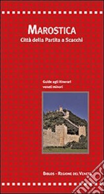 Marostica. Città della partita a scacchi. Guida agli itinerari veneti minori libro di Muraro Giuseppe A.; Dinale Duccio A.