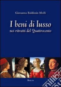 I beni di lusso nei ritratti del Quattrocento libro di Baldissin Molli Giovanna