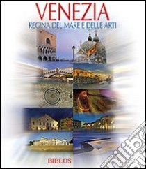 Venezia. Regina del mare e delle arti. Ediz. multilingue libro di Dorigato A. (cur.)