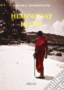 Hemingway Hotel libro di Ferronato Chiara