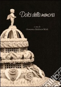 Dolci della memoria libro di Baldissin Molli G. (cur.)