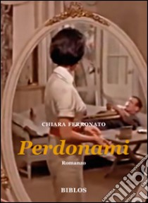 Perdonami libro di Ferronato Chiara