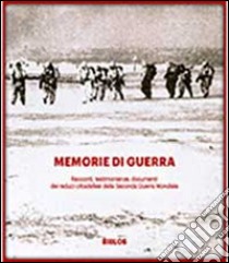 Memorie di guerra. Racconti, testimonianze, documenti dei reduci della seconda guerra mondiale libro di Coppo F. (cur.); Stella B. (cur.)