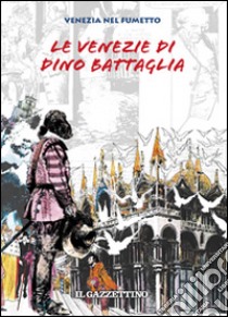 Le Venezie di Dino Battaglia libro di Battaglia Dino