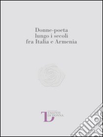 Donne-poeta lungo i secoli fra Italia e Armenia libro di Arslan A. (cur.); Bernardelli M. (cur.)