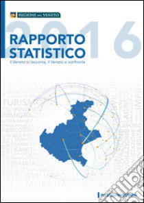 Rapporto statistico 2016. Il Veneto si racconta, il Veneto si confronta libro di Regione Veneto (cur.)