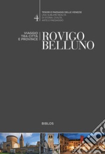 Rovigo, Belluno. Viaggio tra città e province libro