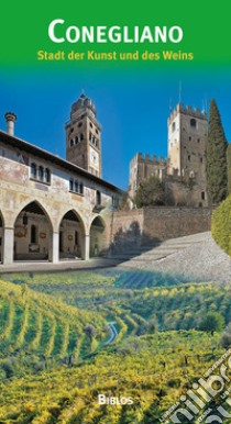 Conegliano. Città d'arte e del vino. Ediz. tedesca libro di Baldissin Molli Giovanna; Canzian Dario