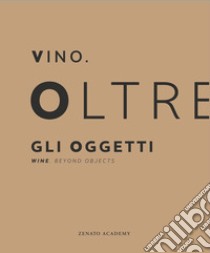 Vino. Oltre gli oggetti-Wine. Beyond objects. Ediz. bilingue libro di Panaro L. (cur.)